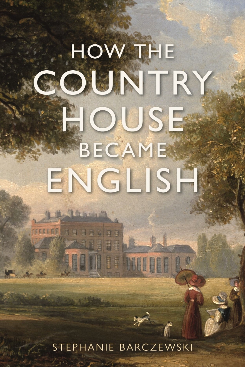 barczewski-howthecountryhousebecameenglish.jpg