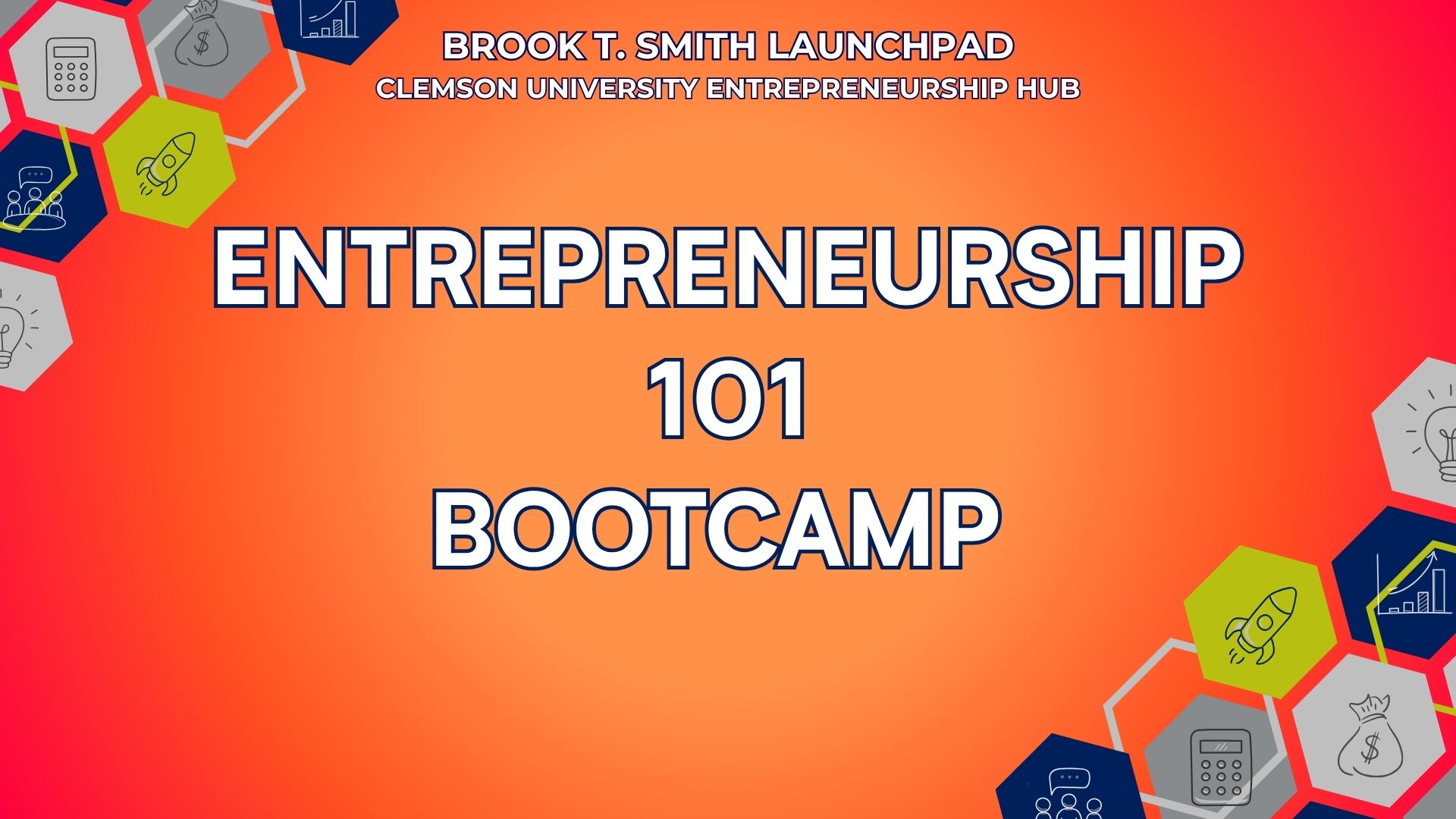 Title slide reading "Entrepreneurship 101 Bootcamp" with "Brook T. Smith Launchpad, Clemson University Entrepreneurship Hub" on an orange gradient background with small business-themed icons in hexag